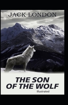 The Son of the Wolf Illustrated by Jack London