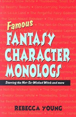 Famous Fantasy Character Monologs: Starring the Not-So-Wicked Witch and More by Rebecca Young
