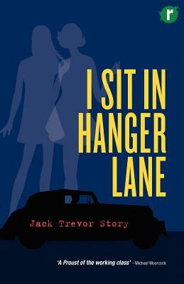 I Sit in Hanger Lane by Jack Trevor Story