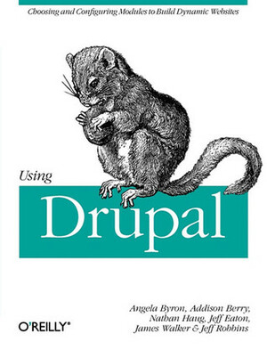 Using Drupal by Addison Berry, Nathan Haug, James R. Walker, Angela Byron, Jeff Robbins, Jeff Eaton, Heather Berry