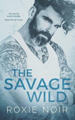 The Savage Wild by Roxie Noir