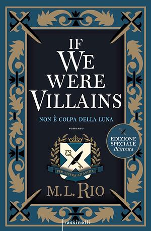 If we were villains. Non è colpa della luna by M.L. Rio