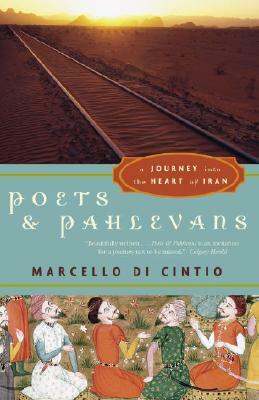 Poets and Pahlevans: A Journey Into the Heart of Iran by Marcello Di Cintio