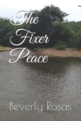 The Fixer Peace by Beverly Rosas