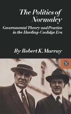 The Politics of Normalcy by K. Murray Robert, Robert K. Murray