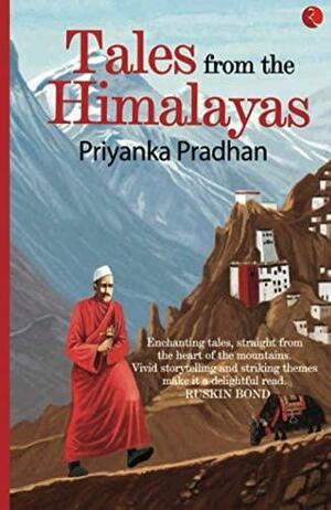 TALES FROM THE HIMALAYAS by Priyanka Pradhan, Priyanka Pradhan