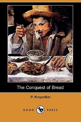 The Conquest of Bread (Dodo Press) by Peter Kropotkin