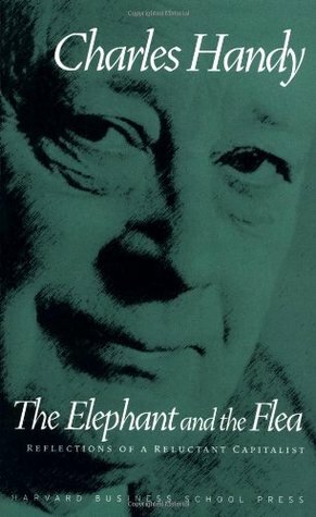 The Elephant and the Flea: Reflections of a Reluctant Capitalist by Charles B. Handy