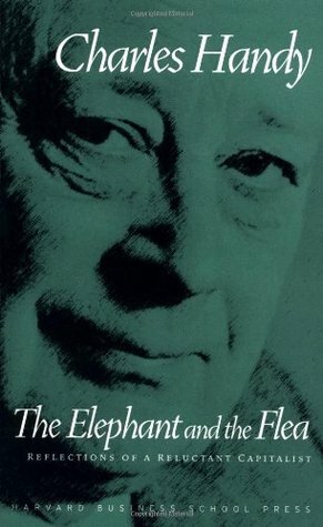 The Elephant and the Flea: Reflections of a Reluctant Capitalist by Charles Handy