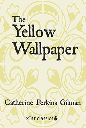 The Yellow Wallpaper by Charlotte Perkins Gilman