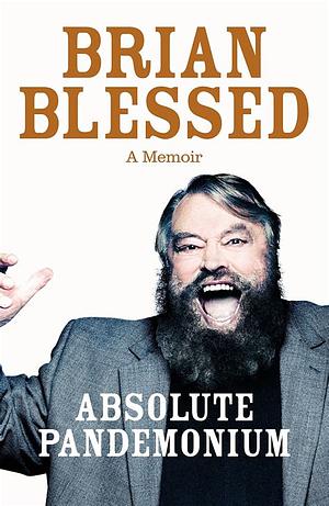 Absolute Pandemonium: My Louder Than Life Story by Brian Blessed