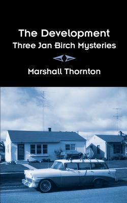 The Development: Three Jan Birch Mysteries by Marshall Thornton