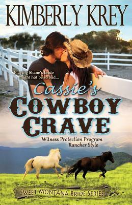Cassie's Cowboy Crave: Witness Protection - Rancher Style by Kimberly Krey