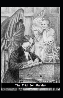 The Trial for Murder Illustrated by Charles Dickens