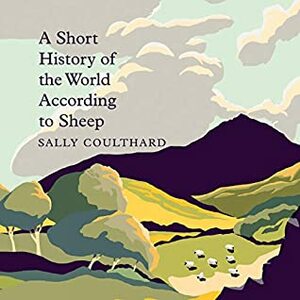 A Short History of the World According to Sheep by Sally Coulthard