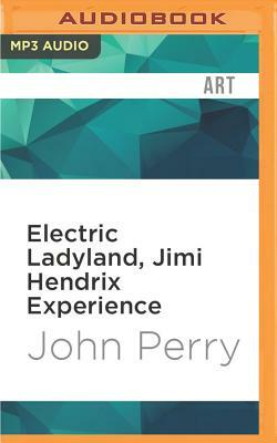 Electric Ladyland, Jimi Hendrix Experience by John M. Perry