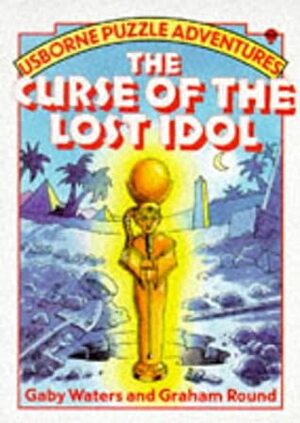 The Curse of the Lost Idol by Gaby Waters, Graham Round