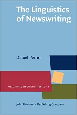 The Linguistics of Newswriting by Daniel Perrin