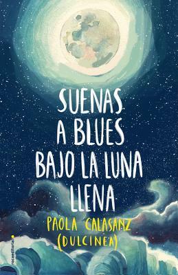 Suenas a Blues Bajo La Luna Llena by Dulcinea (Paola Calasanz)