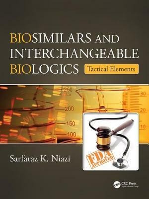 Biosimilars and Interchangeable Biologics: Tactical Elements by Sarfaraz K. Niazi