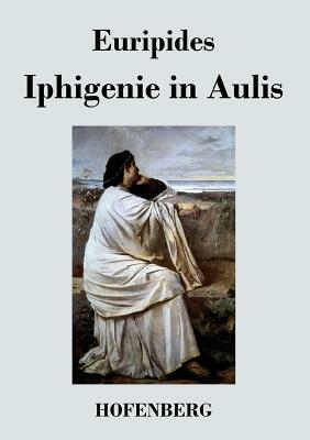 Iphigenie in Aulis by Euripides