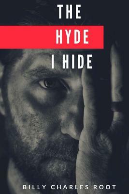The Hyde I Hide by Billy Charles Root