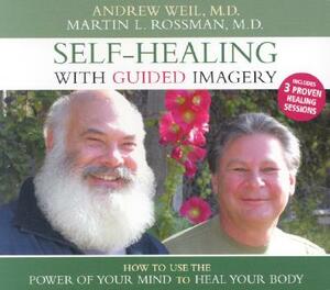 Self-Healing with Guided Imagery: How to Use the Power of Your Mind to Heal Your Body by Martin Rossman, Andrew Weil