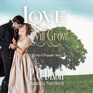 Love Will Grow: A Pride and Prejudice Story by P.O. Dixon
