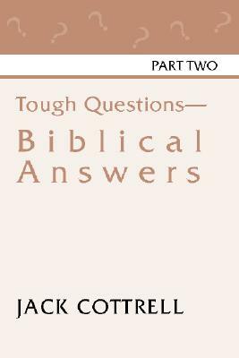 Tough Questions - Biblical Answers Part II by Jack Cottrell