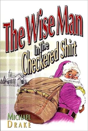 The Wise Man in the Checkered Shirt by Michael Drake, Michael Drake