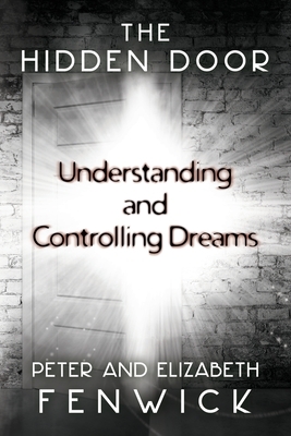 The Hidden Door: Understanding and Controlling Dreams by Peter Fenwick, Elizabeth Fenwick