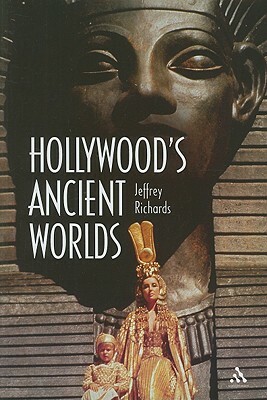 Hollywood's Ancient Worlds by Jeffrey Richards