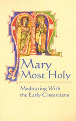 Mary Most Holy, Volume 65: Meditating with the Early Cistercians by 