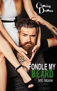 Fondle My Beard by M.K. Moore