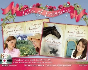 Tales of Friendship: Anne of Green Gables; Anne of Avonlea; Black Beauty; The Secret Garden by Frances Hodgson Burnett, L.M. Montgomery, Anna Sewell