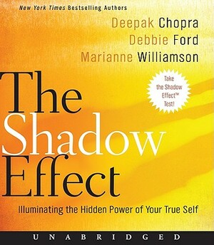 The Shadow Effect CD: Illuminating the Hidden Power of Your True Self by Deepak Chopra, Debbie Ford, Marianne Williamson