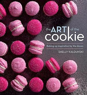 The Art of the Cookie: Baking Up Inspiration By the Dozen by Shelly Kaldunski, Shelly Kaldunski, Maren Caruso