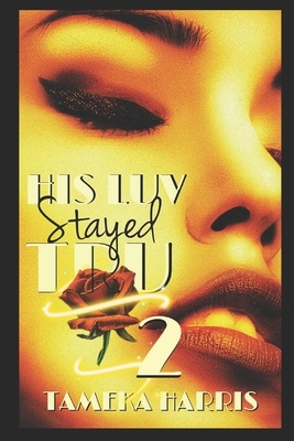 His Luv Stayed Tru 2 by Tameka Harris