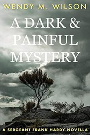 A Dark and Painful Mystery by Wendy M. Wilson