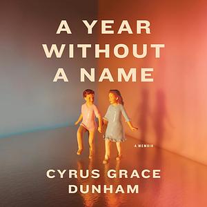 A Year Without a Name by Cyrus Grace Dunham