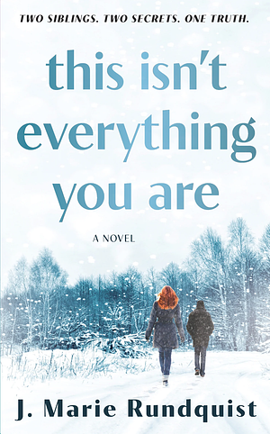 This Isn't Everything You Are by J. Marie Rundquist