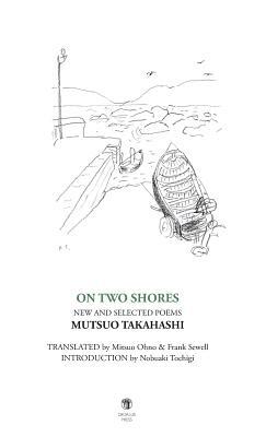 On Two Shores / &#20108;&#12388;&#12398;&#23736;&#36794;: New and Selected Poems by Mutsuo Takahashi