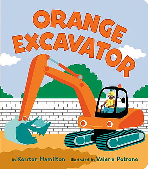 Orange Excavator by Valeria Petrone, Kersten Hamilton