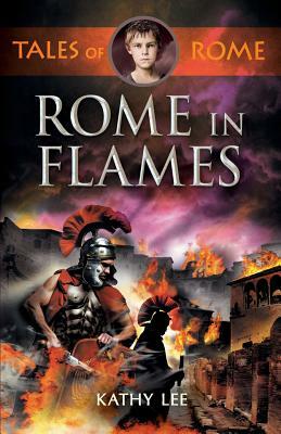 Rome in Flames by Kathy Lee