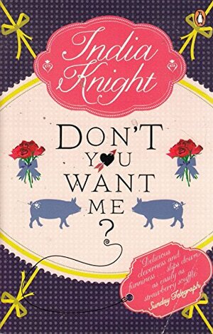 Don't You Want Me? by India Knight