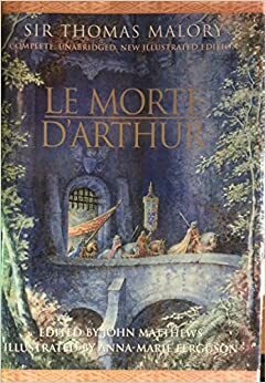 Le Morte d'Arthur by Thomas Malory, John Matthews