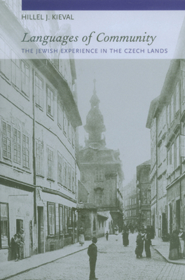 Languages of Community: The Jewish Experience in the Czech Lands by Hillel J. Kieval