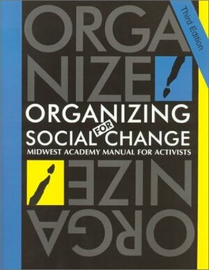 Organizing for Social Change: Midwest Academy Manual for Activists by Jackie Kendall, Steve Max, Kimberley A. Bobo