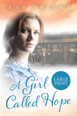 A Girl Called Hope: Large Print Edition by Kay Seeley