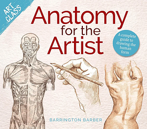 Art Class: Anatomy for the Artist: A Complete Guide to Drawing the Human Form by Barrington Barber
